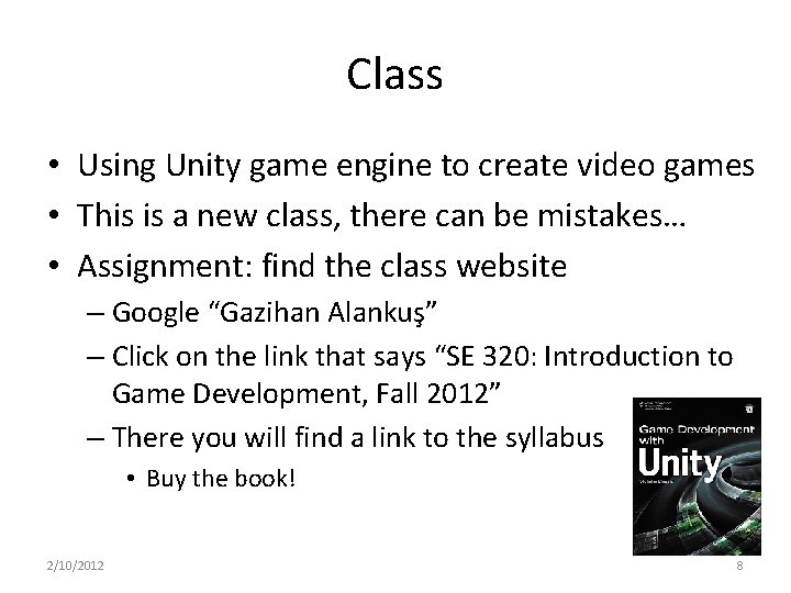 Class • Using Unity game engine to create video games • This is a