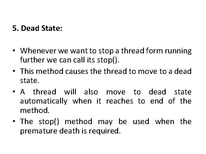 5. Dead State: • Whenever we want to stop a thread form running further