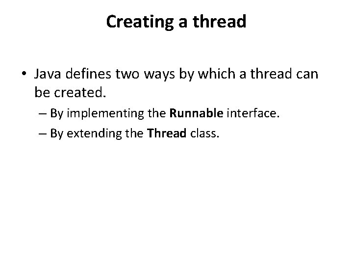 Creating a thread • Java defines two ways by which a thread can be