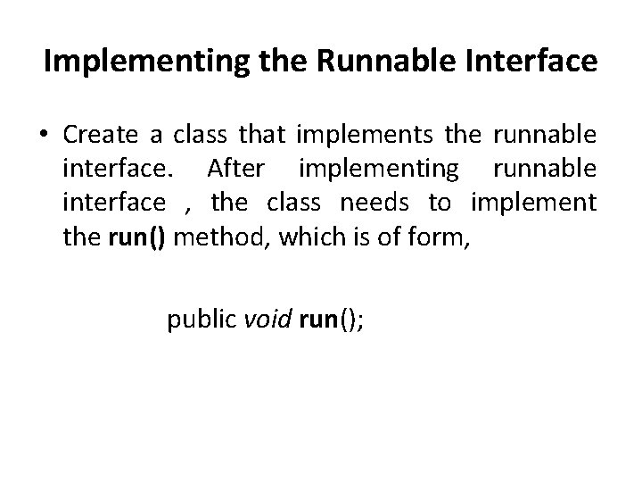 Implementing the Runnable Interface • Create a class that implements the runnable interface. After
