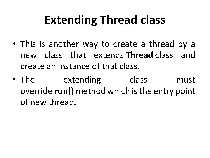 Extending Thread class • This is another way to create a thread by a