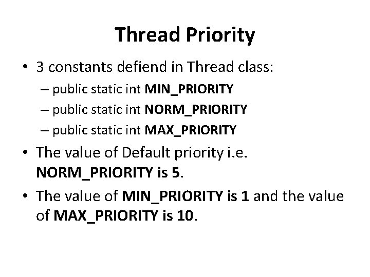 Thread Priority • 3 constants defiend in Thread class: – public static int MIN_PRIORITY