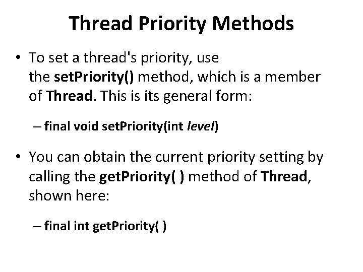 Thread Priority Methods • To set a thread's priority, use the set. Priority() method,