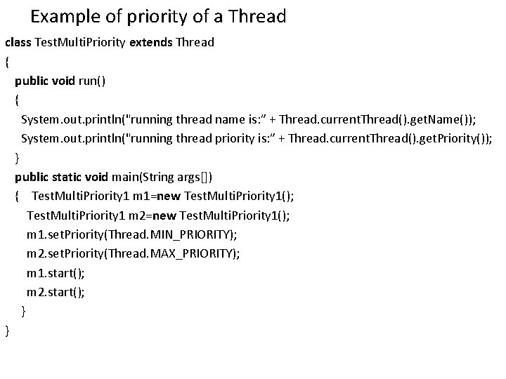 Example of priority of a Thread class Test. Multi. Priority extends Thread { public