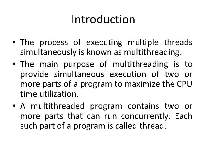 Introduction • The process of executing multiple threads simultaneously is known as multithreading. •