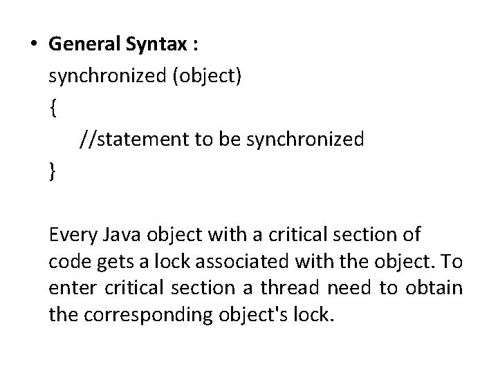 • General Syntax : synchronized (object) { //statement to be synchronized } Every