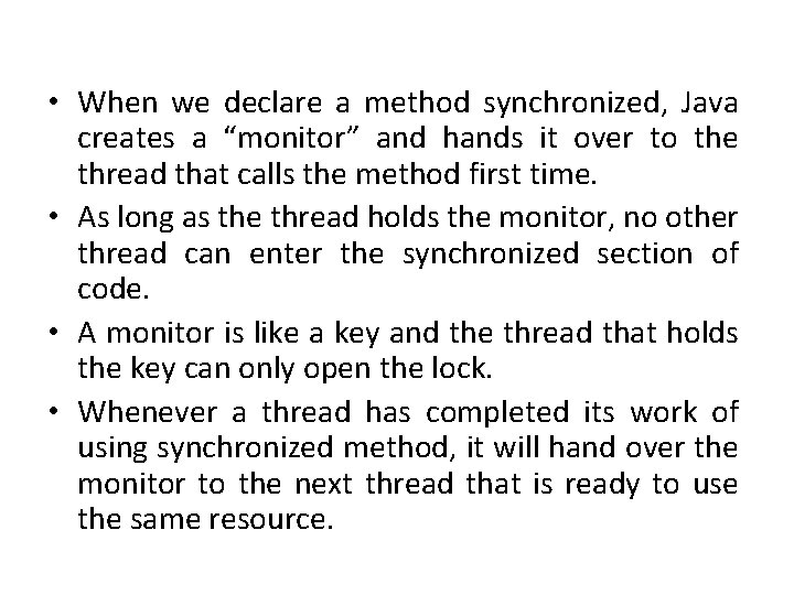  • When we declare a method synchronized, Java creates a “monitor” and hands