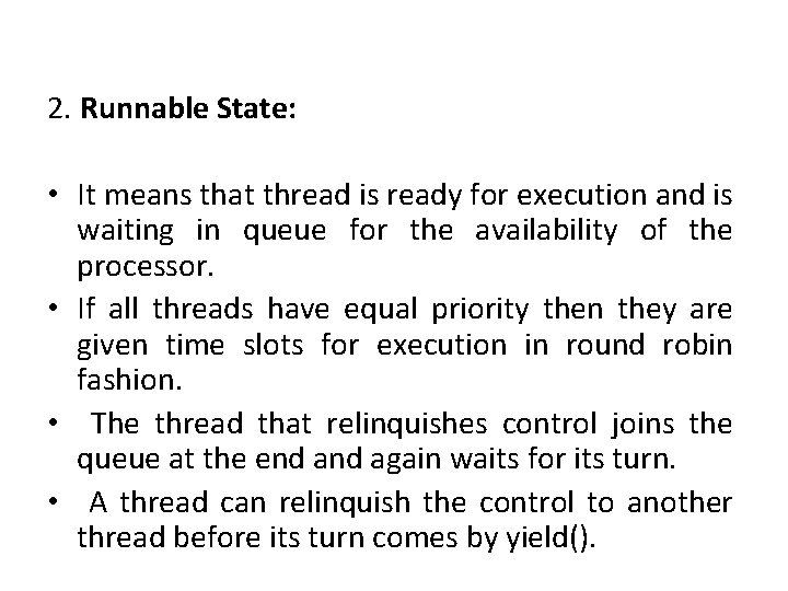 2. Runnable State: • It means that thread is ready for execution and is