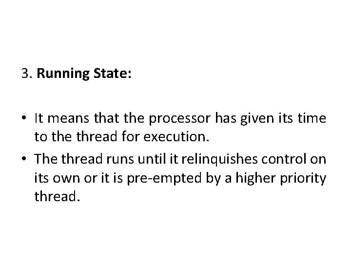 3. Running State: • It means that the processor has given its time to