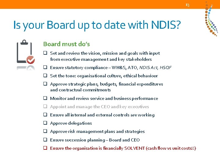 13 Is your Board up to date with NDIS? Board must do’s q Set