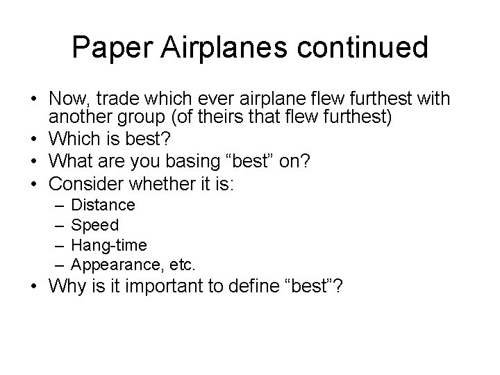 Paper Airplanes continued • Now, trade which ever airplane flew furthest with another group