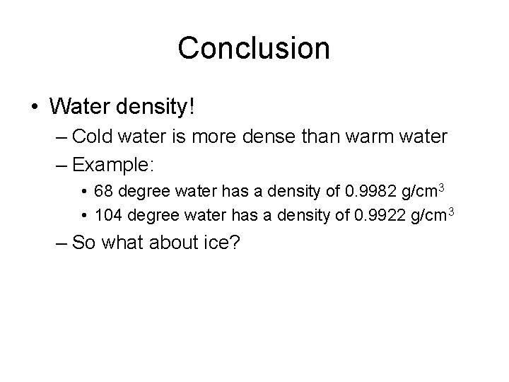 Conclusion • Water density! – Cold water is more dense than warm water –