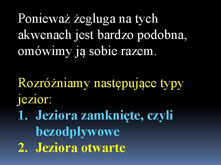 Ponieważ żegluga na tych akwenach jest bardzo podobna, omówimy ją sobie razem. Rozróżniamy następujące