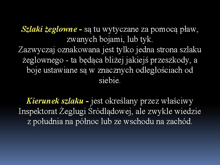 Szlaki żeglowne - są tu wytyczane za pomocą pław, zwanych bojami, lub tyk. Zazwyczaj