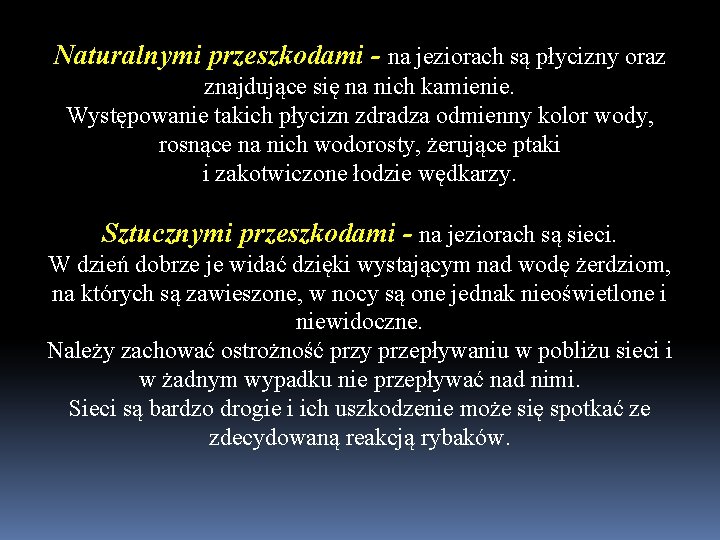 Naturalnymi przeszkodami - na jeziorach są płycizny oraz znajdujące się na nich kamienie. Występowanie