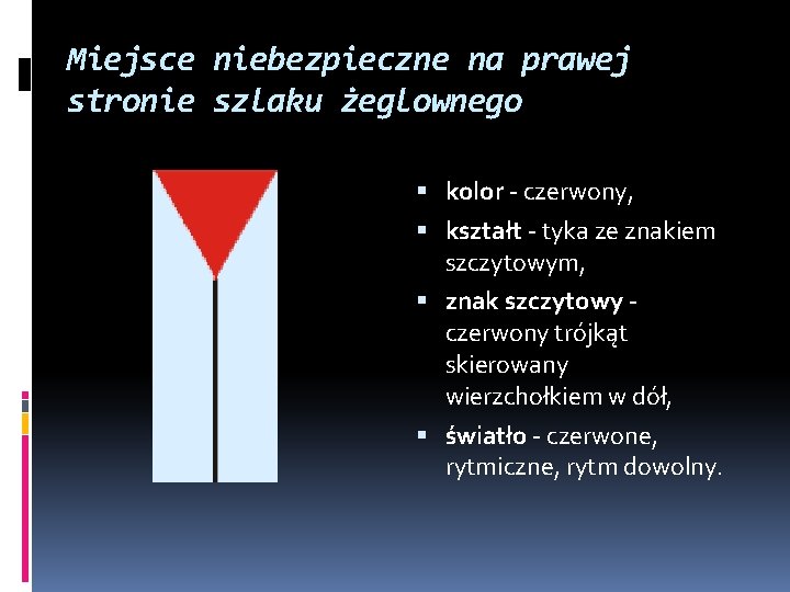 Miejsce niebezpieczne na prawej stronie szlaku żeglownego kolor - czerwony, kształt - tyka ze