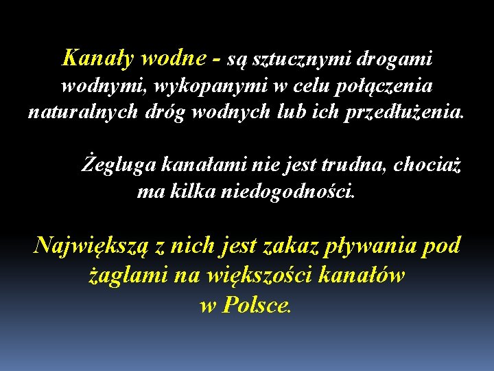 Kanały wodne - są sztucznymi drogami wodnymi, wykopanymi w celu połączenia naturalnych dróg wodnych