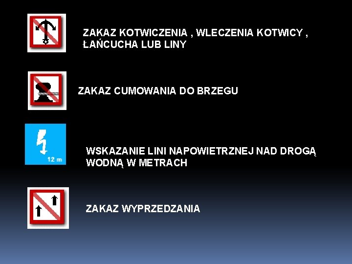 ZAKAZ KOTWICZENIA , WLECZENIA KOTWICY , ŁAŃCUCHA LUB LINY ZAKAZ CUMOWANIA DO BRZEGU WSKAZANIE