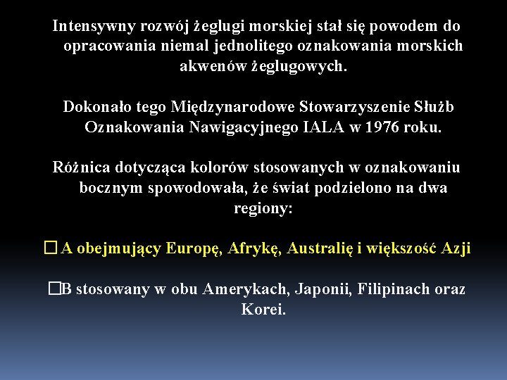 Intensywny rozwój żeglugi morskiej stał się powodem do opracowania niemal jednolitego oznakowania morskich akwenów