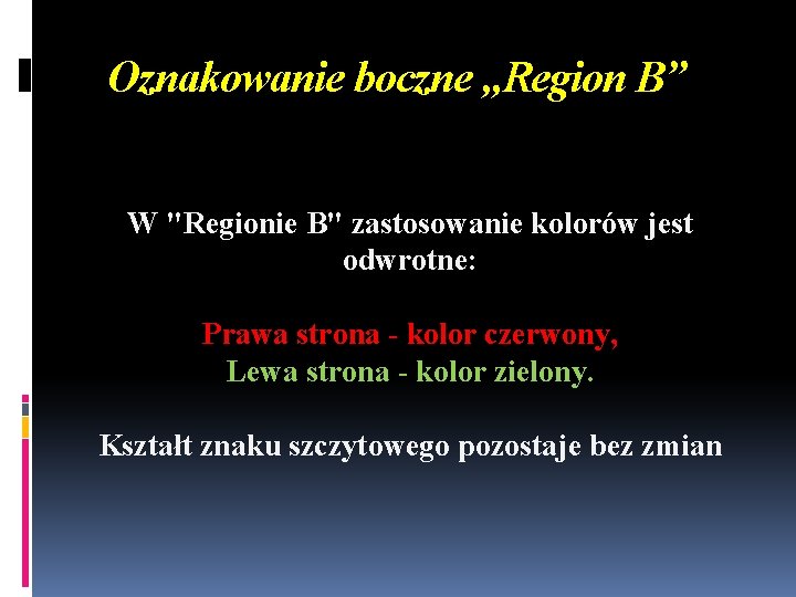 Oznakowanie boczne „Region B” W "Regionie B" zastosowanie kolorów jest odwrotne: Prawa strona -