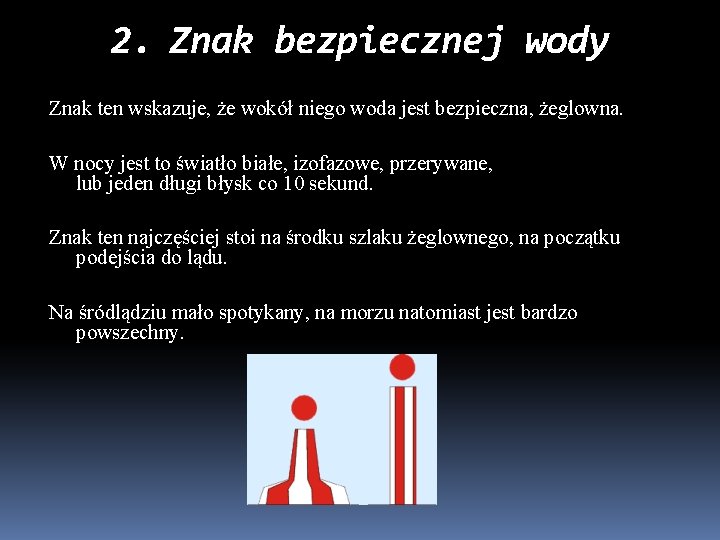 2. Znak bezpiecznej wody Znak ten wskazuje, że wokół niego woda jest bezpieczna, żeglowna.