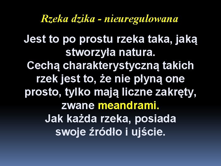 Rzeka dzika - nieuregulowana Jest to po prostu rzeka taka, jaką stworzyła natura. Cechą