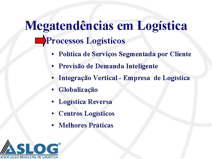 Megatendências em Logística Processos Logísticos • Política de Serviços Segmentada por Cliente • Previsão