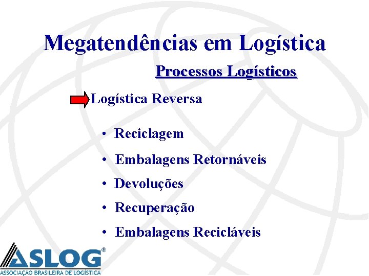 Megatendências em Logística Processos Logística Reversa • Reciclagem • Embalagens Retornáveis • Devoluções •