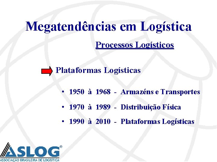 Megatendências em Logística Processos Logísticos Plataformas Logísticas • 1950 à 1968 - Armazéns e