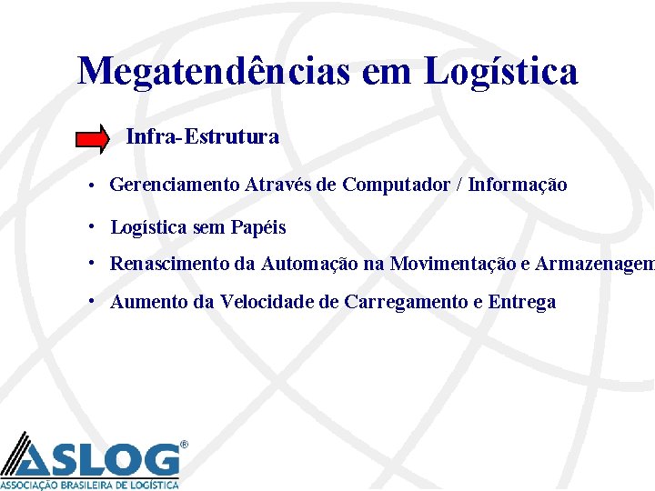 Megatendências em Logística Infra-Estrutura • Gerenciamento Através de Computador / Informação • Logística sem
