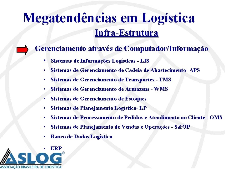 Megatendências em Logística Infra-Estrutura Gerenciamento através de Computador/Informação • Sistemas de Informações Logísticas -
