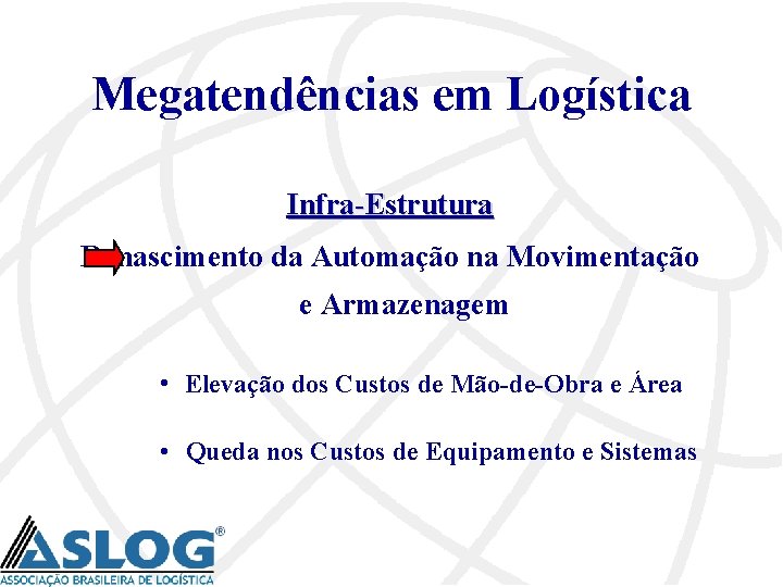 Megatendências em Logística Infra-Estrutura Renascimento da Automação na Movimentação e Armazenagem • Elevação dos