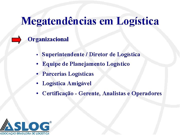 Megatendências em Logística Organizacional • Superintendente / Diretor de Logística • Equipe de Planejamento