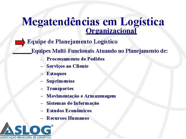 Megatendências em Logística Organizacional Equipe de Planejamento Logístico Equipes Multi-Funcionais Atuando no Planejamento de: