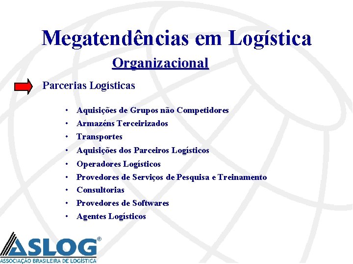 Megatendências em Logística Organizacional Parcerias Logísticas • Aquisições de Grupos não Competidores • Armazéns