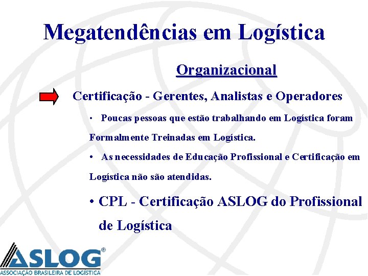 Megatendências em Logística Organizacional Certificação - Gerentes, Analistas e Operadores • Poucas pessoas que