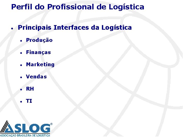 Perfil do Profissional de Logística l Principais Interfaces da Logística l Produção l Finanças