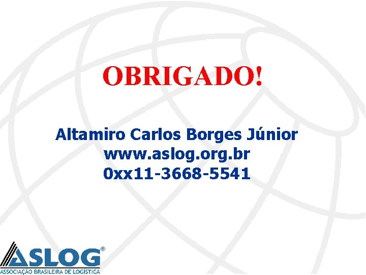 OBRIGADO! Altamiro Carlos Borges Júnior www. aslog. org. br 0 xx 11 -3668 -5541