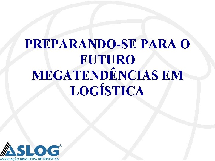 PREPARANDO-SE PARA O FUTURO MEGATENDÊNCIAS EM LOGÍSTICA 