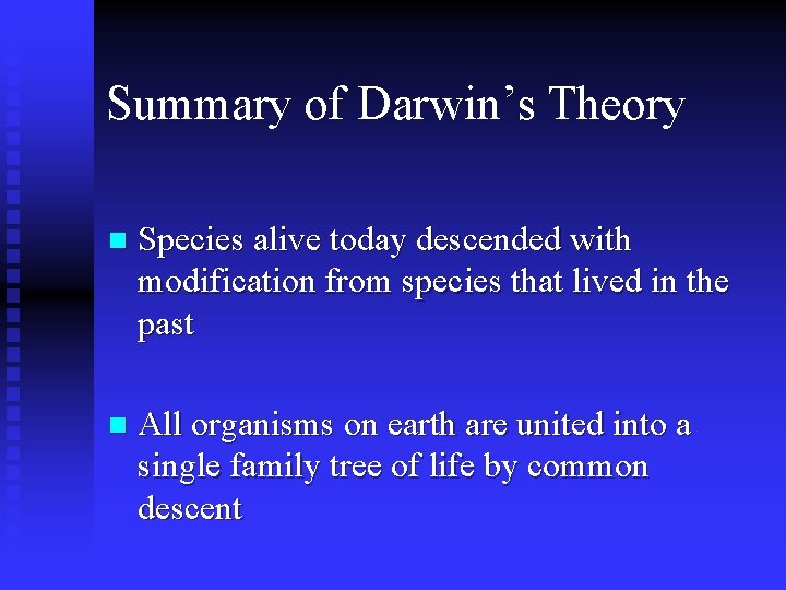 Summary of Darwin’s Theory n Species alive today descended with modification from species that
