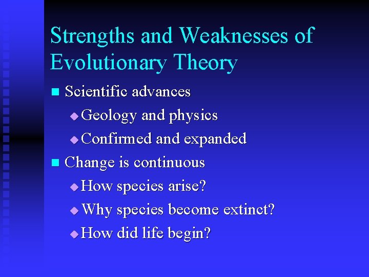 Strengths and Weaknesses of Evolutionary Theory Scientific advances u Geology and physics u Confirmed