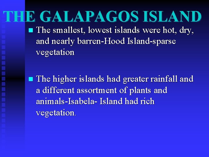 THE GALAPAGOS ISLAND n The smallest, lowest islands were hot, dry, and nearly barren-Hood