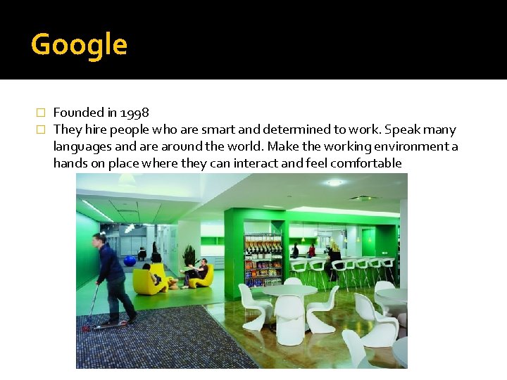 Google � � Founded in 1998 They hire people who are smart and determined