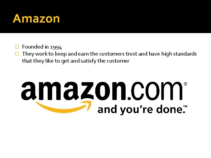 Amazon � � Founded in 1994 They work to keep and earn the customers