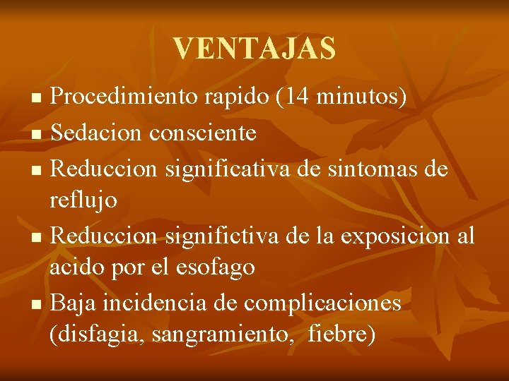 VENTAJAS Procedimiento rapido (14 minutos) n Sedacion consciente n Reduccion significativa de sintomas de