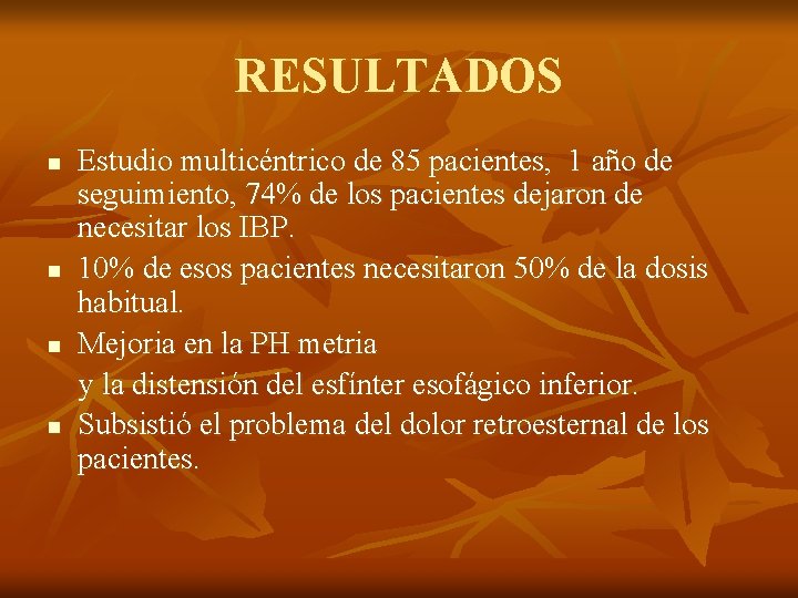 RESULTADOS n n Estudio multicéntrico de 85 pacientes, 1 año de seguimiento, 74% de