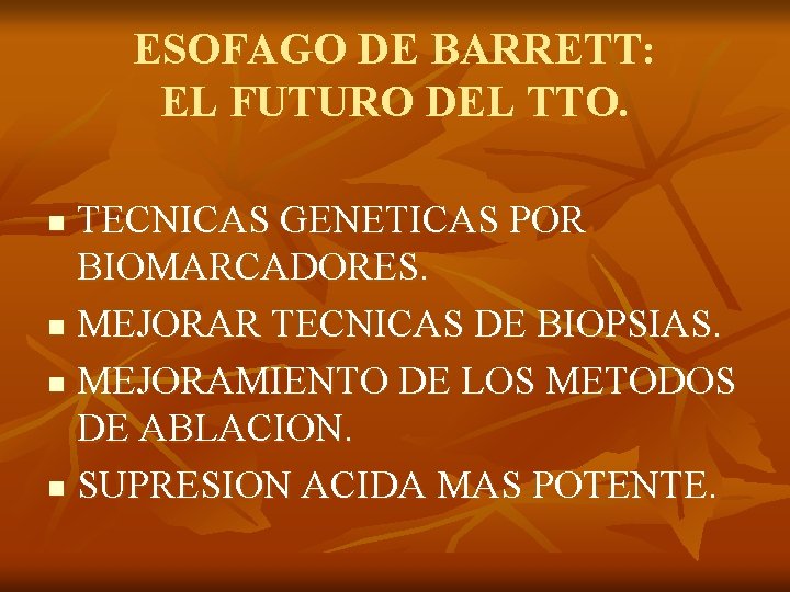 ESOFAGO DE BARRETT: EL FUTURO DEL TTO. TECNICAS GENETICAS POR BIOMARCADORES. n MEJORAR TECNICAS