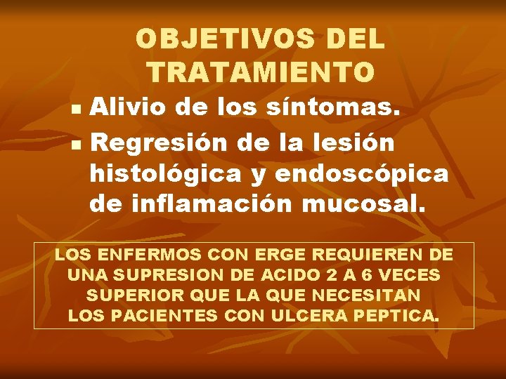 OBJETIVOS DEL TRATAMIENTO Alivio de los síntomas. n Regresión de la lesión histológica y