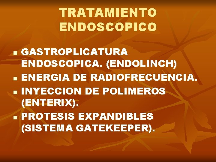 TRATAMIENTO ENDOSCOPICO n n GASTROPLICATURA ENDOSCOPICA. (ENDOLINCH) ENERGIA DE RADIOFRECUENCIA. INYECCION DE POLIMEROS (ENTERIX).