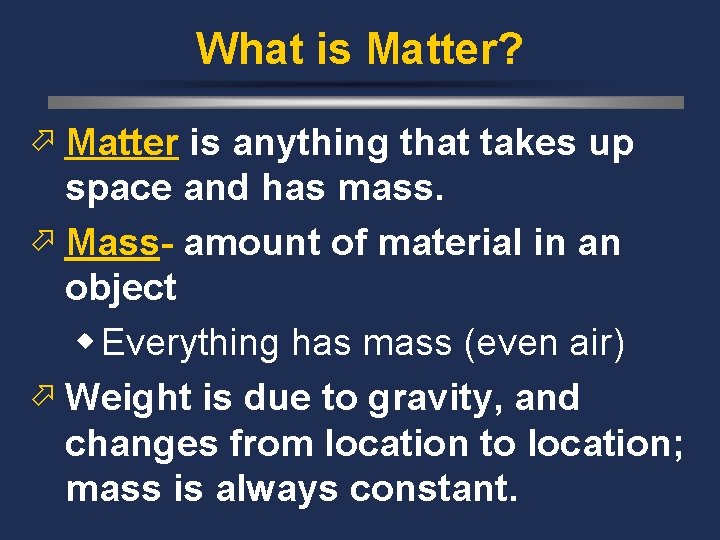 What is Matter? ö Matter is anything that takes up space and has mass.